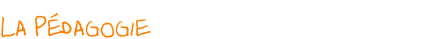 La Pédagogie